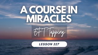 Lesson 327  Tapping with A Course In Miracles [upl. by Latimore]