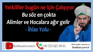 4681 Yetkililer bugün ne için Çalışıyor  Bu söz en çok Alimlere Hocalara ağır gelir  İhlas Yolu [upl. by Pulling]