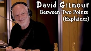 David Gilmour  Between Two Points Explainer [upl. by Amethist62]