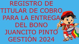 REGISTRO DE TITULAR DE COBRO PARA LA ENTREGA DEL BONO JUANCITO PINTO GESTION 2024 [upl. by Margie]