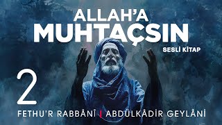 Fethur Rabbani  Abdülkadir Geylani  Allaha Muhtaçsın  2 Meclis 🎧 Sesli Kitap [upl. by Ybocaj]