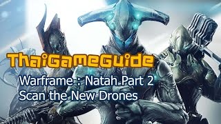 Warframe  Natah Part 2  Scan the New Drones  ThaiGameGuide [upl. by Virgel]