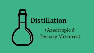 Azeotropic and Ternary Mixtures  Distillation [upl. by Edmund]