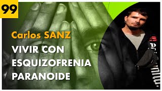 VIVIR con ESQUIZOFRENIA PARANOIDE  CARLOS SANZ 99 [upl. by Eardnaed]