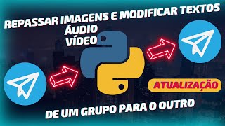 Bot Telegram Python de repasse de mensagens  Atualização [upl. by Eet236]