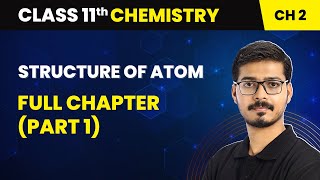 Structure Of Atom  Full Chapter Part 1  Class 11 Chemistry Chapter 2 [upl. by Tniassuot682]