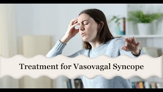 Treatment for Vasovagal Syncope [upl. by Deanne]