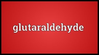 Glutaraldehyde Meaning [upl. by Ddarb]