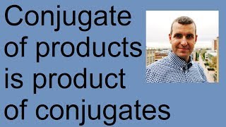 Conjugate of products is product of conjugates [upl. by Sungam98]