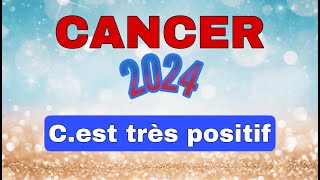 ♋ CANCER 2024 ✨Vos prévisions   quot Cest vraiment du positif  quot [upl. by Gulgee]