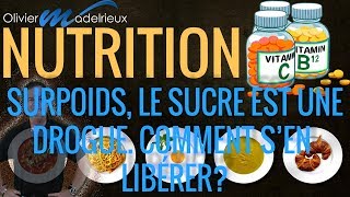 Nutrition Surpoids le sucre est une drogue Comment sen libérer [upl. by Tebazile]