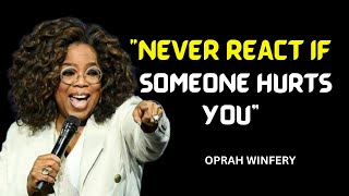 OPRAH WINFREY  quotNEVER REACT IF SOMEONE HURTS YOUquot  OPHRAH WINFREY [upl. by Saxet]