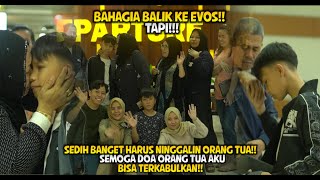 BAHAGIA BANGET BALIK KE EVOS TAPI SEDIH BANGET HARUS NINGGALIN ORANG TUA [upl. by Zebaj]