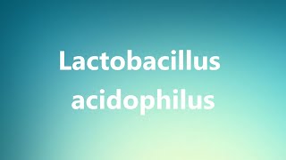 Lactobacillus acidophilus  Medical Meaning and Pronunciation [upl. by Ylsew]