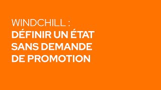 PLM Tuto  définir un état sans demande de promotion dans Windchill [upl. by Redla]