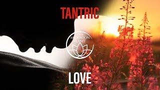 Tantra Mantra Meditation Music  Tantric Sexuality Playlist [upl. by Tray]