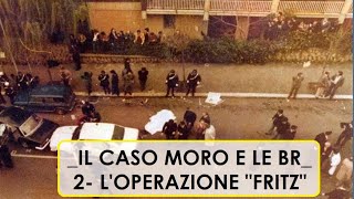 Le Brigate Rosse e il caso Moro 2 Loperazione quotFritzquot [upl. by Thamora]