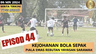 EPISOD 44  KEJOHANAN BOLA SEPAK PIALA EMAS REBUTAN YAYASAN SARAWAK [upl. by Vaas]