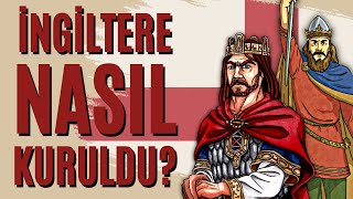 İngiliz Krallığının Kuruluşu  Parçalanmış Devletlerden Tek Bir Krallığa [upl. by Atoel54]