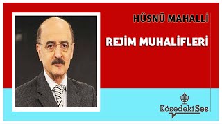 HÜSNÜ MAHALLİ  quotREJİM MUHALİFLERİquot  Köşe Yazısı Dinle [upl. by Adikam]