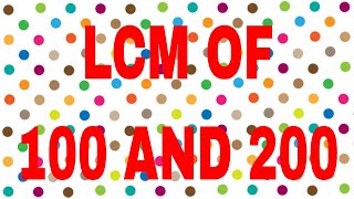 LCM of 100 and 200 [upl. by Llerrej]