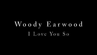 Woody Earwood  I Love You So [upl. by Kalinda]