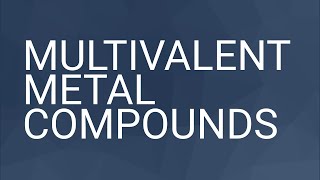 Multivalent Metal Compounds [upl. by Hayarahs]