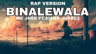 BINALEWALA RAP VERSION BY MC JHEE FT AIANA JUAREZ lyrics video [upl. by Nitsua57]