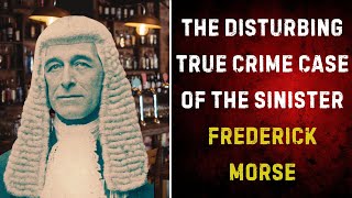 The Disturbing True Crime Case of the Sinister Frederick Morse [upl. by Maxia]