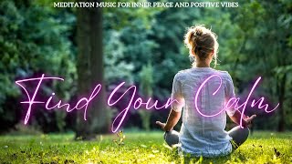 Find Your Calm Meditation Music for Inner Peace and Positive Vibes [upl. by Broderick]