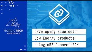 Developing Bluetooth Low Energy products using nRF Connect SDK [upl. by Kopple550]