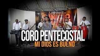 CORO PENTECOSTAL MI DIOS SI ES BUENO ALABALE [upl. by Crenshaw]