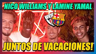 🔥NICO WILLIAMS Y LAMINE YAMAL ESTÁN JUNTOS DE VACACIONES🔥🔥OJALÁ VUELVAN JUNTOS AL BARÇA🔥 [upl. by Anera]