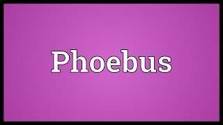 Phoebus Meaning [upl. by Eidoc]