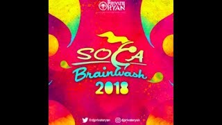 Dj Private Ryan Presents Soca Brainwash 2018 [upl. by Sakiv]