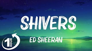 Loop 1Hour  Ed Sheeran  Shivers Lyrics [upl. by Ardekal697]