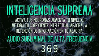 INTELIGENCIA SUPREMA  SUBLIMINAL DE ALTA FRECUENCIA 369 ACTIVA TUS NEURONAS AUMENTA TU NIVEL IQ [upl. by Chipman]