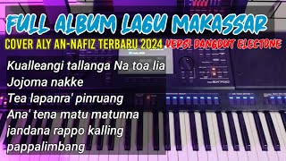 Full Album Lagu Makassar terbaru 2024 Versi Dangdut electone Aly Annafis Cover [upl. by Acirahs]