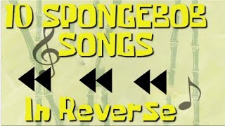 10 SpongeBob Songs in Reverse [upl. by Paine]