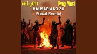 Why011 x Kvng Vinci  HAUSAPIANO 20 Vocal Remix [upl. by Ieppet]