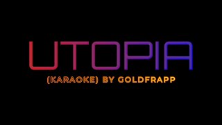 KARAOKE  Utopia by Goldfrapp [upl. by Olympe639]