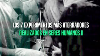 TOP Los 7 Experimentos Más Aterradores Realizados En Seres Humanos II [upl. by Roddie257]