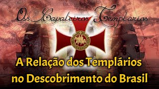 A Ordem dos Templários  Qual a Relação dos Cavaleiros Templários com Descobrimento do Brasil [upl. by Ceporah]