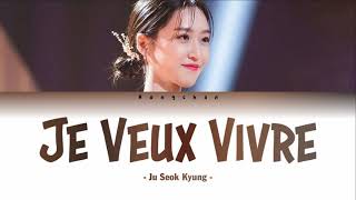 Ju Seok Kyung  Je Veux Vivre Lyrics [upl. by Anatolio419]