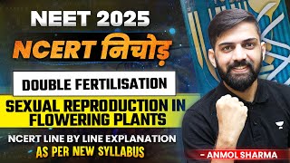 Sexual Reproduction in Flowering Plants  Double Fertilisation  NEET 2025 New NCERT Line by Line [upl. by Aihsa]