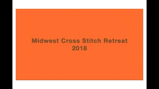 Midwest Cross Stitch Retreat 2018 Slideshow [upl. by Imogene]