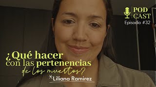 Ep 32 ¿Qué hacer con las pertenencias de los muertos  Liliana Ramírez [upl. by Dnivra348]