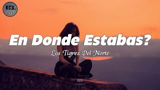 Los Tigres Del Norte  En Donde Estabas Letra [upl. by Hannover]