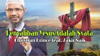 Penyaliban Yesus Adalah Nyata  Christian Prince feat Zakir Naik Terjemahan Indonesia [upl. by Harle625]