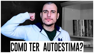 Como Ter Autoestima 4 Dicas Práticas de Como Melhorar a Autoestima  THIAGO BURIGATTO [upl. by Whitver]